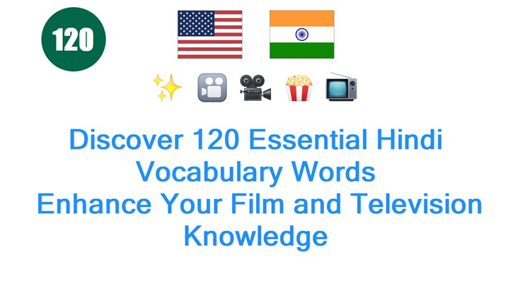 Discover 120 Essential Hindi Vocabulary Words: Enhance Your Film and Television Knowledge